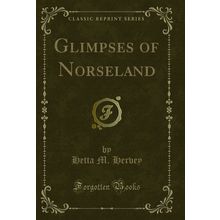 Glimpses of Norseland (Classic Reprint)