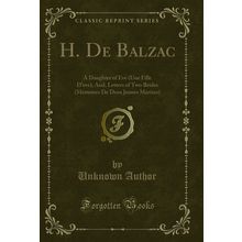 H. De Balzac: A Daughter of Eve (Une Fille D'eve), And (Classic Reprint)