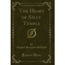 The Heart of Sally Temple (Classic Reprint)