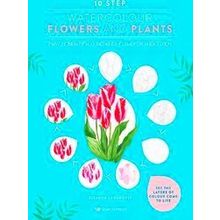 10 Step Watercolour: Flowers and Plants