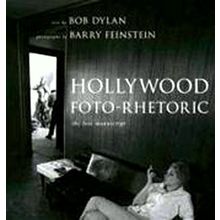 Hollywood Foto-Rhetoric - The Lost Manuscript - Barry Feinstein; Bob Dylan