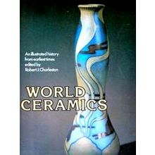 World Ceramics - An Illustrated History From Earliest Times - Robert Jesse Charl