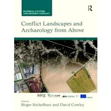 Conflict Landscapes and Archaeology From Above - Birger Stichelbaut; David Cowle