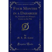 Four Months in a Dahabeeh: Or, Narrative of a Winter's Cruise on the Nile
