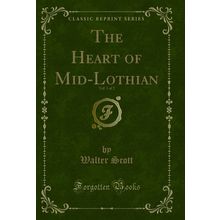The Heart of Mid-Lothian, Vol. 1 of 2 (Classic Reprint)
