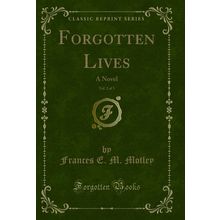 Forgotten Lives, Vol. 2 of 3: A Novel (Classic Reprint)