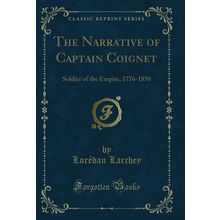 The Narrative of Captain Coignet: Soldier of the Empire, 1776-1850