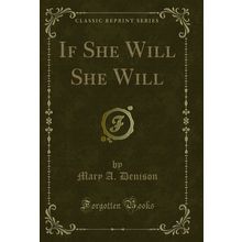 If She Will She Will (Classic Reprint)