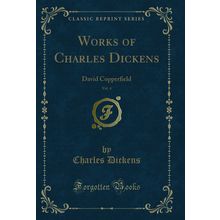 Works of Charles Dickens, Vol. 4: David Copperfield (Classic Reprint)