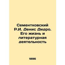 R.I. Sementkovsky Denis Didero. His Life and Literary Activity In Russian (ask