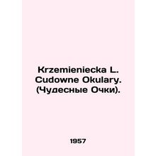 Krzemieniecka L. Cudowne Okular. In Russian /Krzemieniecka L. Cudowne Okulary.