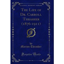 The Life of Dr. Carroll Thrasher (1876-1911) (Classic Reprint)