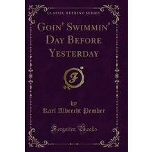 Goin' Swimmin' Day Before Yesterday (Classic Reprint)