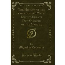 The History of the Valorous and Witty Knight-Errant Don Quixote of the Mancha