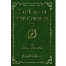 The Last of the Cornets, Vol. 1 of 2: A Novel (Classic Reprint)