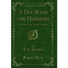 A Day With the Harriers: An Extract From "Happy Thoughts" (Classic Reprint)