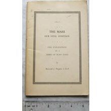 1961 The Mass Our Vital Heritage. Full Explanations in a Series of Plain Talks