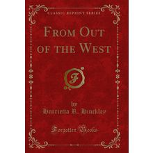 From Out of the West (Classic Reprint)