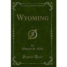 Wyoming, Vol. 1 (Classic Reprint)
