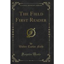 The Field First Reader (Classic Reprint)