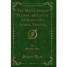 The Magic Speech Flower, or Little Luke and His Animal Friends