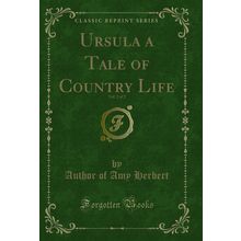 Ursula a Tale of Country Life, Vol. 2 of 2 (Classic Reprint)