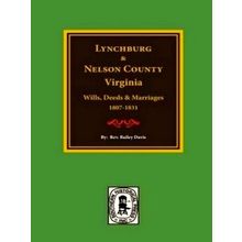 Lynchburg and Nelson County, Virginia Wills, Deeds, and Marriages, 1807-1831 by