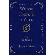 Whoso Findeth a Wife (Classic Reprint)