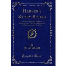 Harper's Story Books: A Series of Narratives, Dialogues, Biographies, and Tales