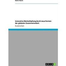 Innovative Wertschoepfung Durch Neue Formen Der Globalen Zusammenarbeit