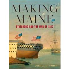 Making Maine - Joshua M. Smith