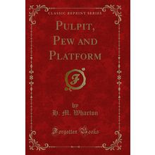 Pulpit, Pew and Platform (Classic Reprint)