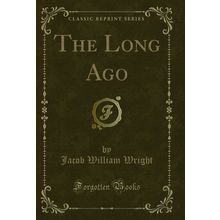The Long Ago (Classic Reprint)