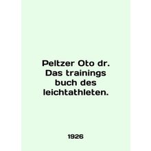Peltzer Oto dr. Das trainings buch des leichtathleten. In English.