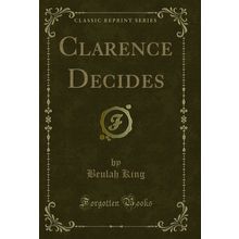 Clarence Decides (Classic Reprint)