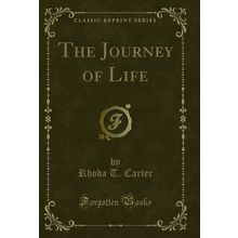 The Journey of Life (Classic Reprint)