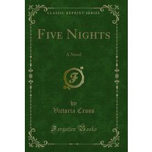 Five Nights: A Novel (Classic Reprint)