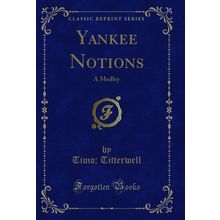 Yankee Notions: A Medley (Classic Reprint)