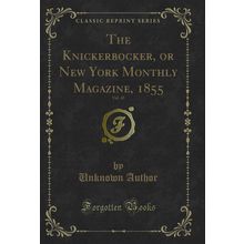 The Knickerbocker, or New York Monthly Magazine, 1855, Vol. 45