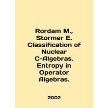 Rordam M., Stormer E. Classification of Nuclear C-Algebras. Entropy in Operato