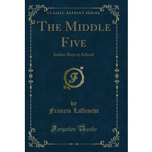 The Middle Five: Indian Boys at School (Classic Reprint)