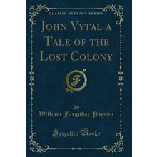 John Vytal a Tale of the Lost Colony (Classic Reprint)
