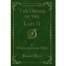 The Owner of the Lazy D (Classic Reprint)