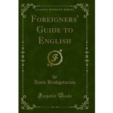 Foreigners' Guide to English (Classic Reprint)