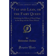 Fat and Lean, or the Fairy Queen (Classic Reprint)