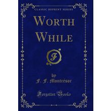 Worth While (Classic Reprint)