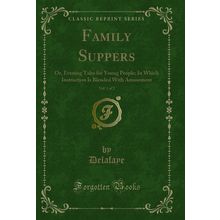 Family Suppers, Vol. 1 of 2: Or, Evening Tales for Young People