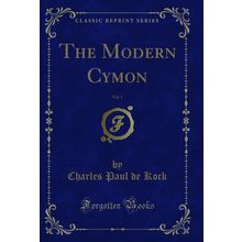 The Modern Cymon, Vol. 1 (Classic Reprint)