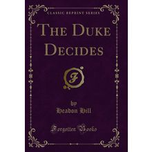 The Duke Decides (Classic Reprint)