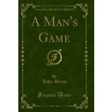 A Man's Game (Classic Reprint)